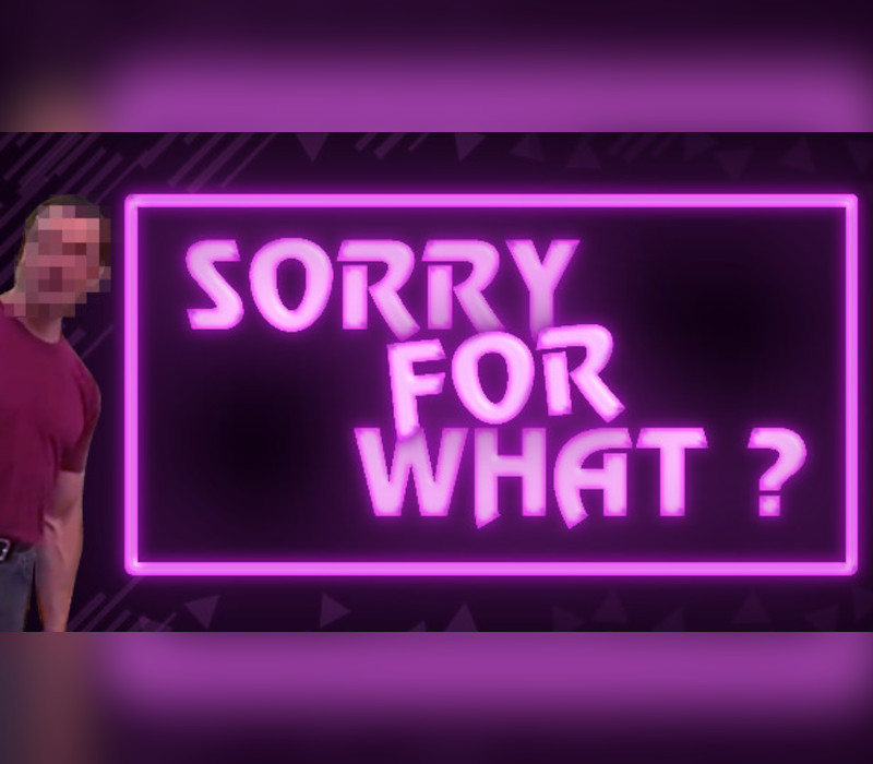 SORRY FOR WHAT? Steam CD Key Logo